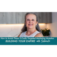 SophieZo Shares 3 Costly Targeted Marketing Mistakes on Building Your Empire
