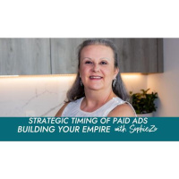Strategic Timing of Paid Ads on The Building Your Empire Podcast with SophieZo