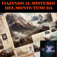Viajando al Misterio del Monte Temuda - Episodio exclusivo para mecenas