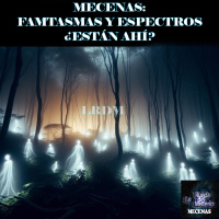 Mecenas: Fantasmas y Espectros. ¿Están Ahí? - Episodio exclusivo para mecenas