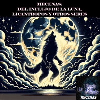 Mecenas: Del Influjo Real de la Luna a la Licantopía y a la otros Seres. - Episodio exclusivo para mecenas
