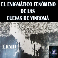 El Enigmático Fenómeno de las Cuevas de Vinromá. - Episodio exclusivo para mecenas