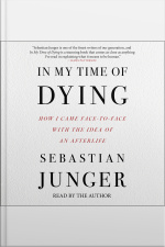 In My Time Of Dying: How I Came Face To Face With The Idea Of An Afterlife