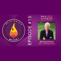 15: How to Thrive in Long Term Relationships with Gay Hendricks