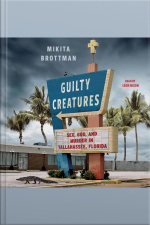 Guilty Creatures: Sex, God, And Murder In Tallahassee, Florida