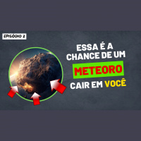 Episódio 2: Essa é a chance de um METEORO cair na sua cabeça!