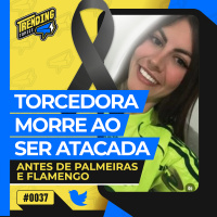 TORCEDORA MORRE APÓS LEVAR GARRAFADA EM PALMEIRAS x FLAMENGO - TRENDING TOPICS - #39 #TT