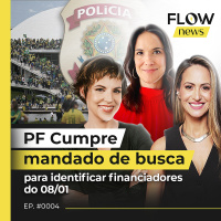 PF CUMPRE MANDADO DE BUSCA PARA IDENTIFICAR FINANCIADORES DO 8/1 - FLOW NEWS - #04 #FN