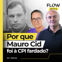 MAURO CID VAI À CPI FARDADO E DECIDE FICAR EM SILÊNCIO - FLOW NEWS - #46 #FN