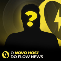 QUEM VAI COMANDAR A BANCADA DO FLOW NEWS? - FLOW NEWS - #457 #FN