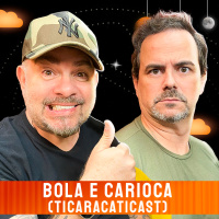 BOLA E CARIOCA (TICARACATICAST) - Venus Podcast #479