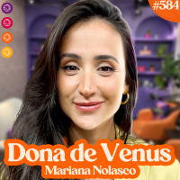 MARI NOLASCO | QUEM É ELA? - Venus Podcast #584