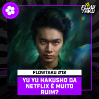YU YU HAKUSHO, LIVE ACTION DA NETFLIX É MUITO RUIM? — #Flowtaku #12
