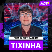 TIXINHA, FORA DA RIOT. E AGORA? — #MD3 #125