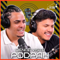 CIÊNCIA VISITA PODPAH - Ciência Sem Fim #196