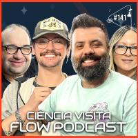 CIÊNCIA VISITA FLOW PODCAST - Ciência Sem Fim #141