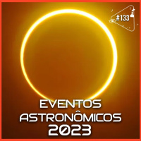 EVENTOS ASTRONÔMICOS DE 2023 - Ciência Sem Fim #133