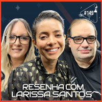 RESENHA COM LARISSA SANTOS - Ciência Sem Fim #149