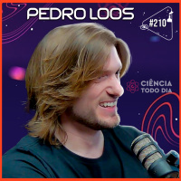 PEDRO LOOS - Ciência Sem Fim #210