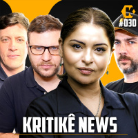 KRITIKÊ NEWS + MADELEINE LACSKO - COMENTANDO NOTÍCIAS - KRITIKÊ PODCAST #030