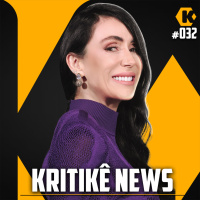 KRITIKÊ NEWS + MICHELLE BARROS - COMENTANDO NOTÍCIAS - KRITIKÊ PODCAST #032