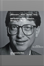 Billionaire, Nerd, Savior, King: Bill Gates And His Quest To Shape Our World