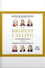 The Highest Calling: Conversations On The American Presidency