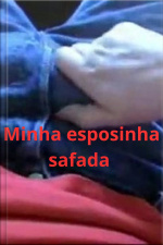Minha esposinha safada