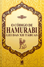 O Código de Hamurabi - Lei das XII Tábuas