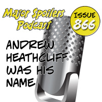Major Spoilers Podcast #866: Major Spoilers General Talk