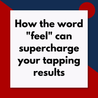 How the word feel can supercharge your tapping results (Pod #647)