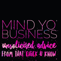 Unsolicited Advice Ep. 25 Mind Yo Business