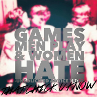 Unsolicited Advice Ep. 11 Games Men Play That We Women Hate