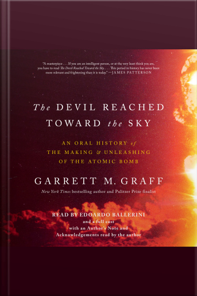 The Devil Reached Toward The Sky: An Oral History Of The Making And Unleashing Of The Atomic Bomb