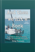 And Then We Hit A Rock: A Hilarious True Story About A Family Of 5, A Dog, And A Cat Moving Onto A Sailboat