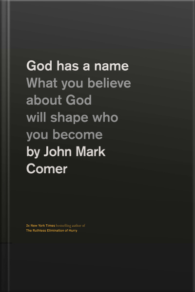 God Has A Name: What You Believe About God Will Shape Who You Become