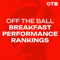 ‘I’m finding it hard to move on from it…’ | PERFORMANCE RANKINGS | OFF THE BALL BREAKFAST