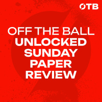 UNLOCKED - THE SUNDAY PAPER REVIEW | ‘It’s an awful way to lose… but it’s an unbelievable way to win!’ | OFF THE BALL