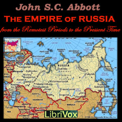 Empire of Russia from the Remotest Periods to the Present Time, The by ABBOTT, John Stevens Cabot