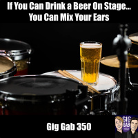 If You Can Drink a Beer On Stage, You Can Mix Your Ears