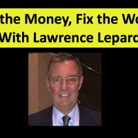 Fix the Money, Fix the World and You Cant Taper a Poinzi with Lawrence Lepard #5501