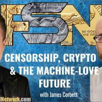 Censorship, Crypto  the Machine-Love Future - James Corbett #6304