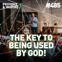 Episode 485: The KEY to Being Used by God!