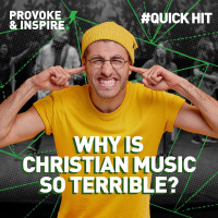Why Is Christian Music So Terrible? (PI Quick Hit!)
