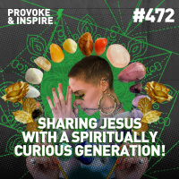 Episode 472: How Do I Share Jesus with a Spiritually Curious Generation?