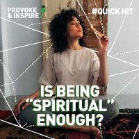 Is Being Spiritual Enough? (Quick Hit!)