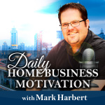 Daily Home Business Motivation With Mark Harbert