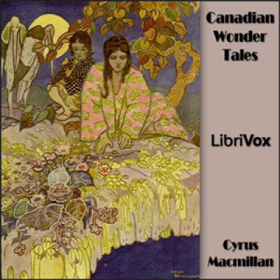 Canadian Wonder Tales by MACMILLAN, Cyrus