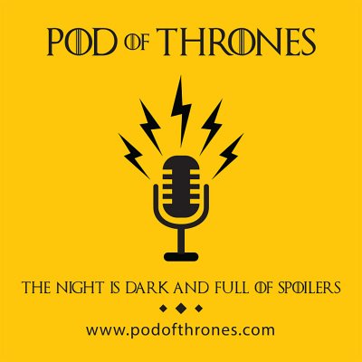 Pod Of Thrones (game Of Thrones Recaps And Discussions)