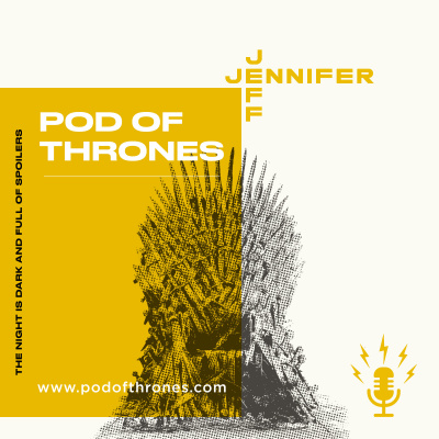 Pod Of Thrones (game Of Thrones Recaps And Discussions)